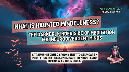 meditating with tea cup—haunted mindfulness for ADHD and neurodivergent minds