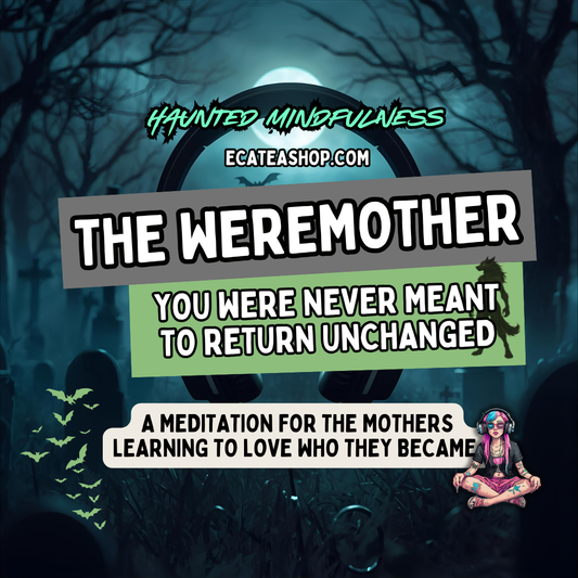 The Weremother: A Haunted Mindfulness Meditation for Mothers Who Returned Different
