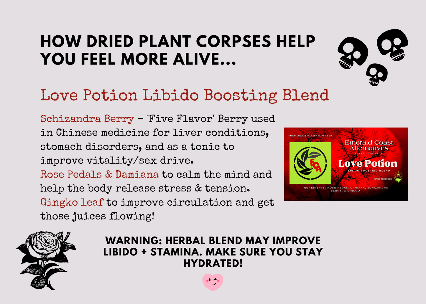 Love Potion Tea, Libido Tea, Libido boosting, Anxiety relief tea, Mood Boosting Tea, Focus Tea, Circulation Tea, Rose Tea, Schizandra berry, emerald coast alternatives