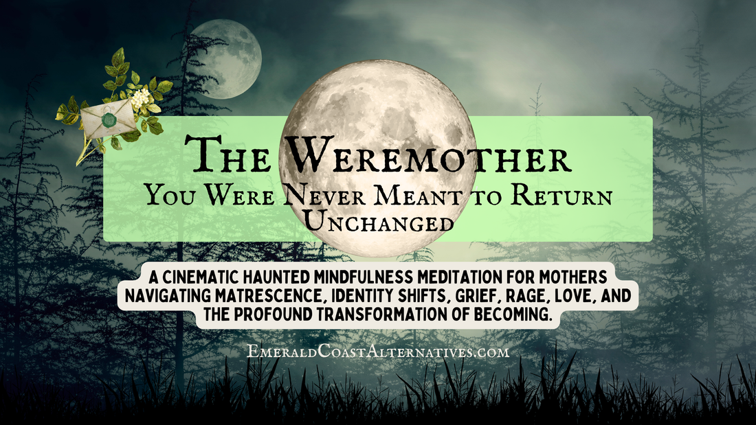 The Weremother: What Matrescence Really Feels Like (And Why Motherhood Changes You Forever)