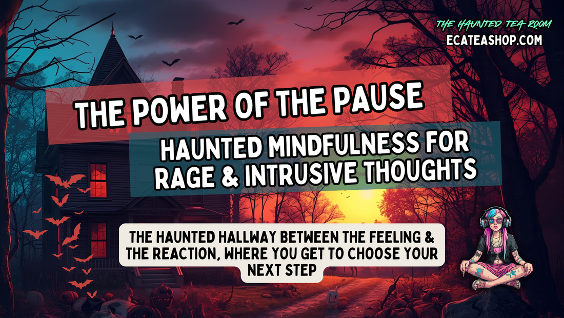 Haunted Mindfulness: The Power of the Pause for Intrusive Thoughts & Rage