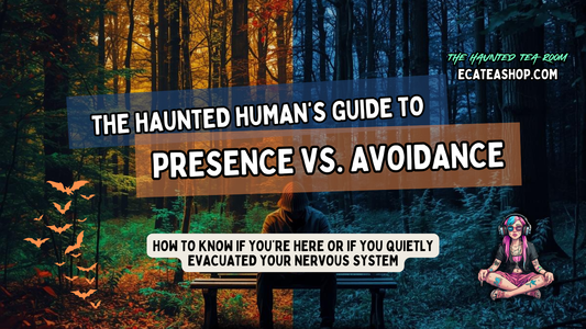 Presence vs. Avoidance: A Haunted Human’s Guide to Nervous System Awareness, Mindfulness, and Emotional Truth