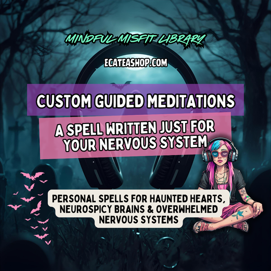 Custom Guided Meditations: Personal Spells for Haunted Hearts, Neurospicy Brains & Overwhelmed Nervous Systems