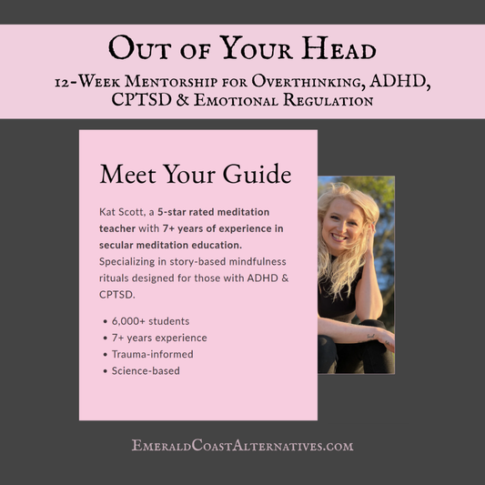 Out of Your Head: 12-Week Mentorship for Overthinking, ADHD, CPTSD & Emotional Regulation