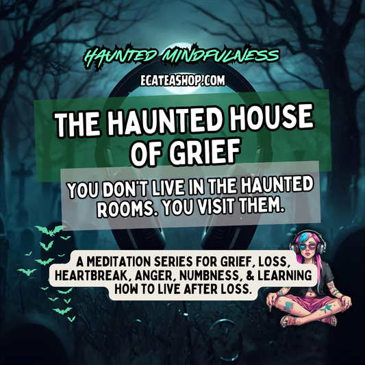 The Haunted House of Grief | Guided Grief Meditations for Loss & Healing