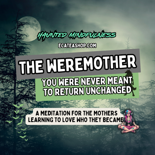 The Weremother: A Haunted Mindfulness Meditation for Mothers Who Returned Different